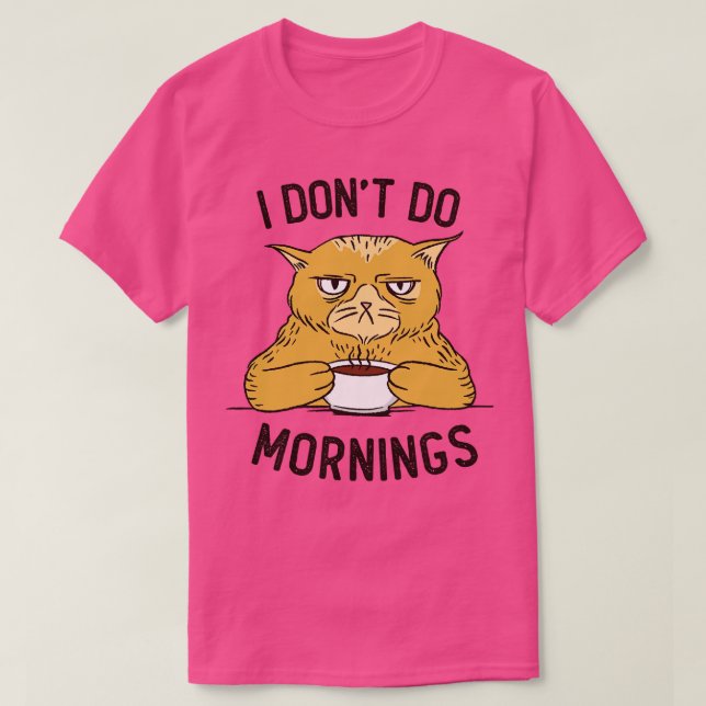 I Dont Do Mornings  T-Shirt (Design Front)