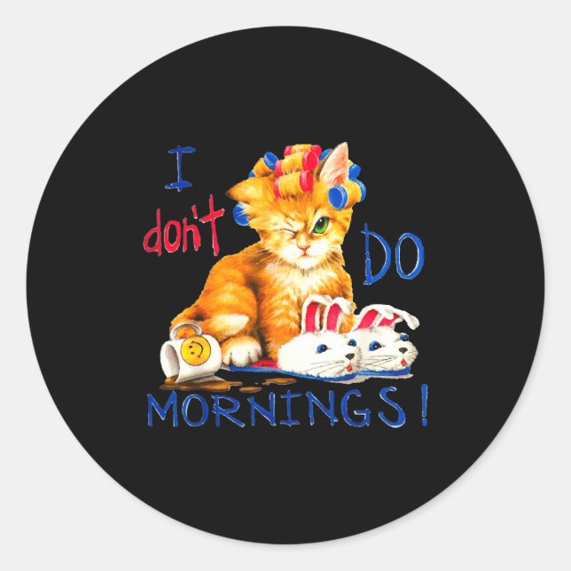 I Don't Do Mornings , Tee Shirt, Cat ,cup Of Coffe Classic Round Sticker (Front)