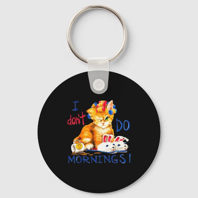 I Don't Do Mornings , Tee Shirt, Cat ,cup Of Coffe Key Ring (Front)