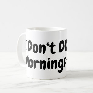 I Don't Do Mornings .. Tired.. Cat  Coffee Mug