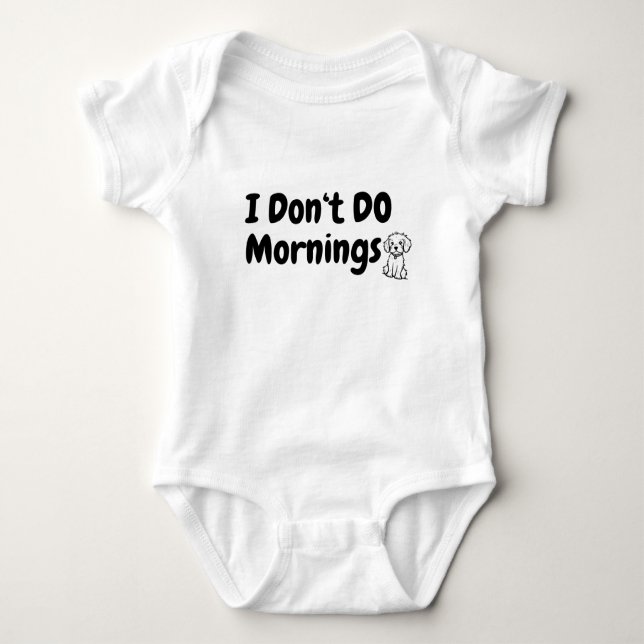 I Don't Do Mornings. Tired. Dog Baby Bodysuit (Front)