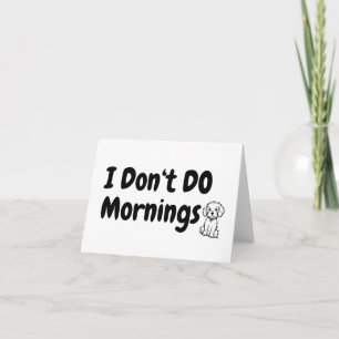 I Don't Do Mornings. Tired. Dog Blank Greeting  Card