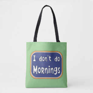 I don't do Mornings   Tote Bag