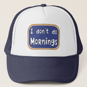 I don't do Mornings Trucker Hat