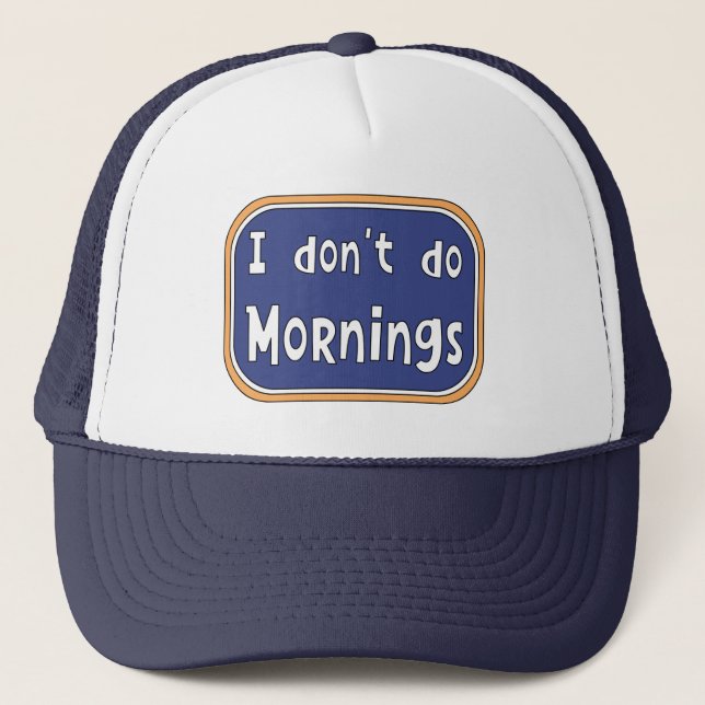 I don't do Mornings  Trucker Hat (Front)