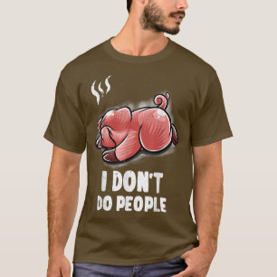 I Don't Do People Sleeping Pig Farm Farmer Introve T-Shirt