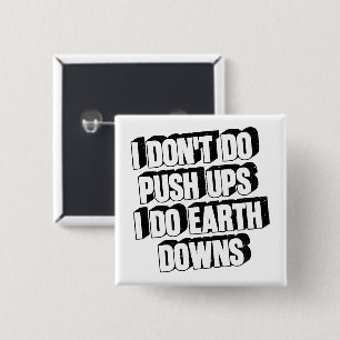 I Don't Do Push Ups I Do Earth Downs Funny Workout 15 Cm Square Badge