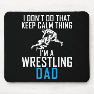 I Dont Do That Keep Calm Things Im A Wrestling Dad Mouse Pad