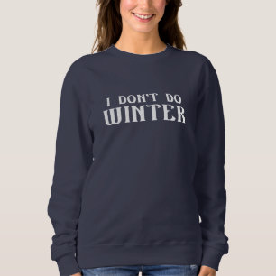 I Don't Do Winter Sweatshirt