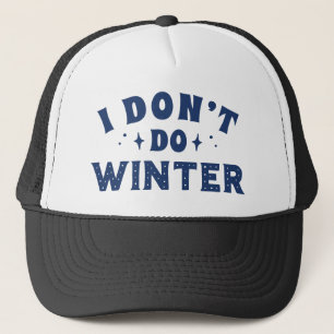 I Don't Do Winter Trucker Hat