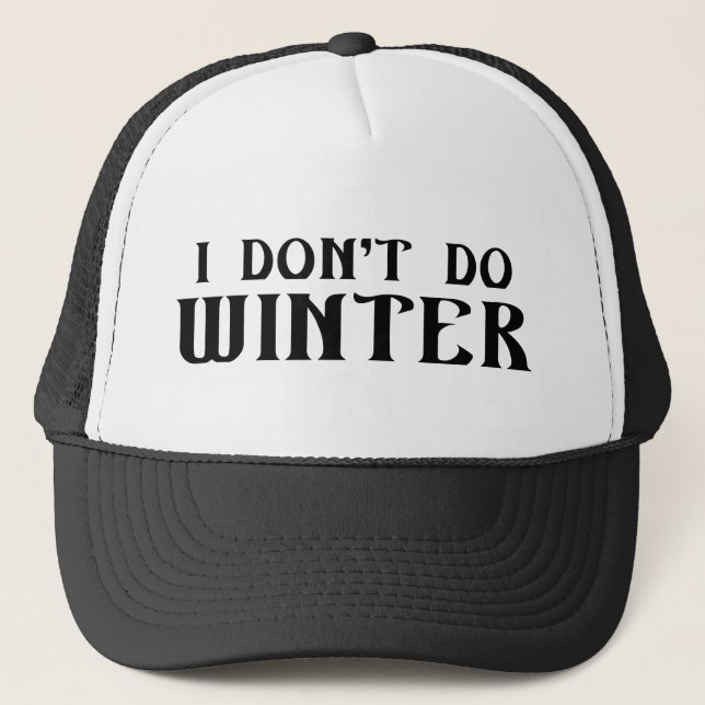 I Don't Do Winter Trucker Hat (Front)