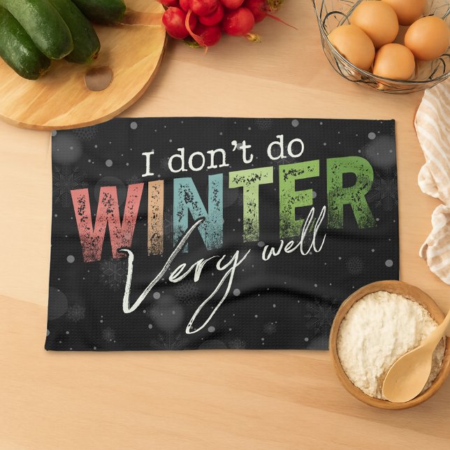 I Don't Do Winter Very Well Funny Winter Tea Towel (Creator Uploaded)