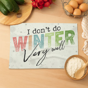 I Don't Do Winter Very Well Funny Winter Tea Towel