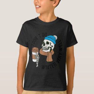 I Dont Do Winter Well Funny Coffee Skull T-Shirt