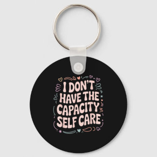 I Don't Don' Capacity Self Care Burnout Key Ring