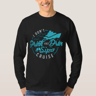 I Don't Drink And Drive I Sip And Cruise Vacation T-Shirt