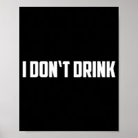 I Don't Drink Shirt - Funny I Don't Drink Alcohol