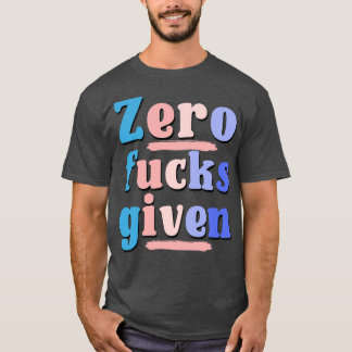 I Dont e At All Sarcastic Saying TShirt