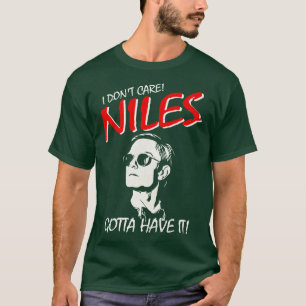 I Dont e NILES GOTTA HAVE IT T-Shirt