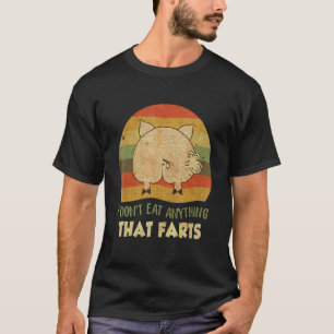 I Dont Eat Anything Fart Retro Pig Butt Vegan Sarc T-Shirt