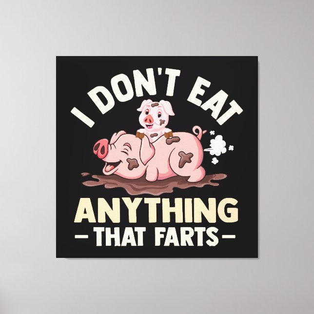 I Don't Eat Anything That Farts Canvas Print (Front)