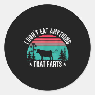 I Don't Eat Anything That Farts  Classic Round Sticker