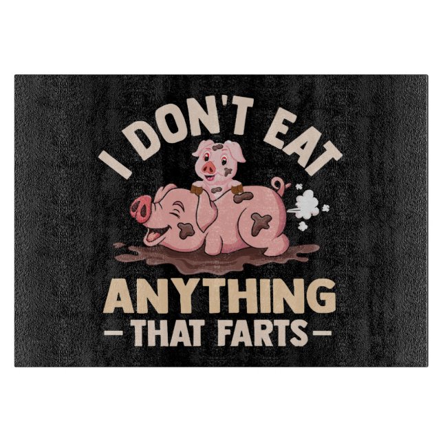 I Don't Eat Anything That Farts Cutting Board (Front)