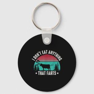 I Don't Eat Anything That Farts  Key Ring