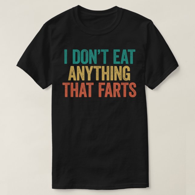 I Don't Eat Anything That Farts Shirt Funny Vegan  (Design Front)