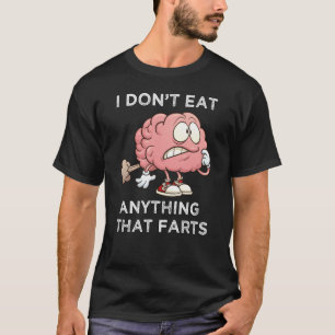 I Don't Eat Anything That Farts T-Shirt