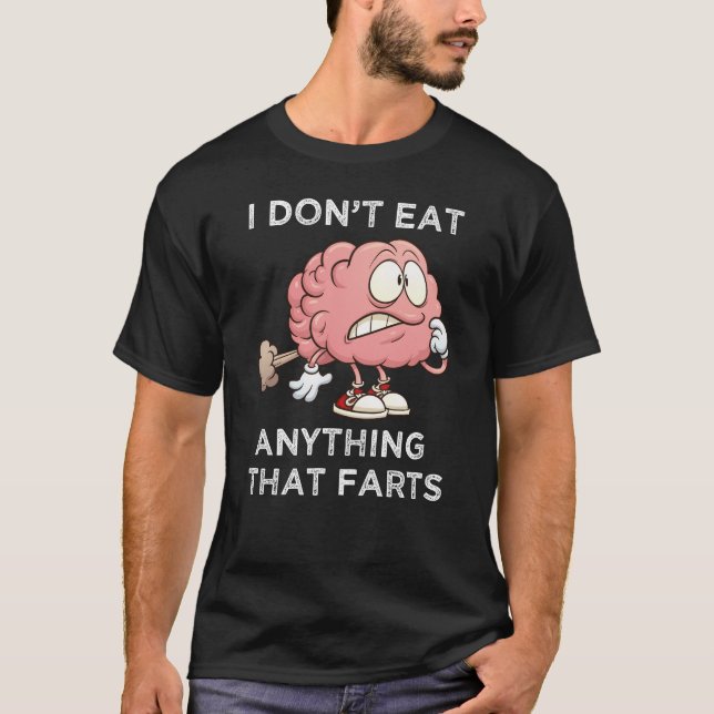 I Don't Eat Anything That Farts T-Shirt (Front)