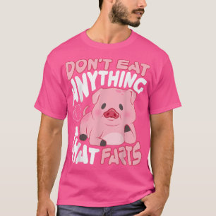 I Don't Eat Anything That Farts Vegan T-Shirt