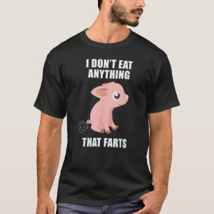 I Don't Eat Anything That Farts Vegetarian Vegan T-Shirt