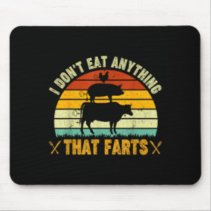 I Don't Eat Anything That Farts World Vegetarian D Mouse Pad