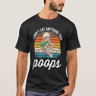 I Don't Eat Anything That Poops Funny Retro Skelet T-Shirt