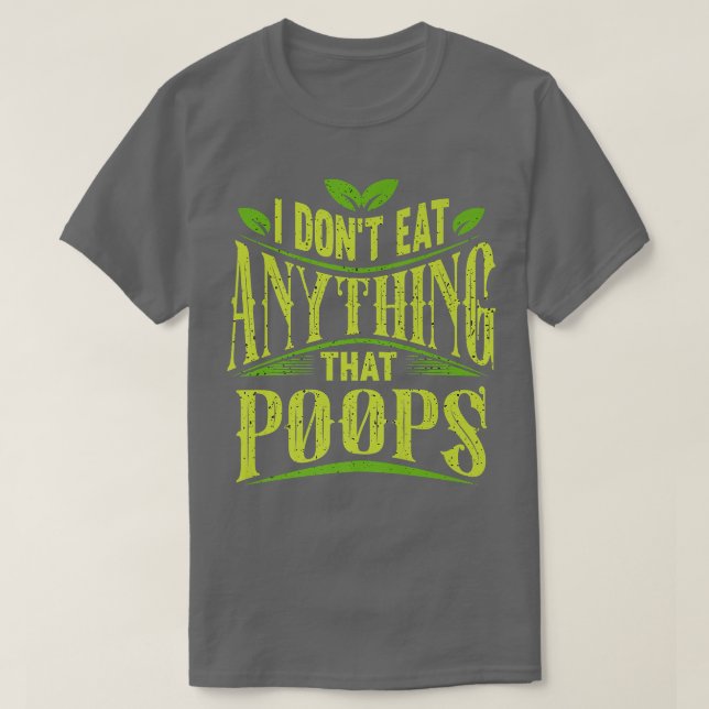 I Don't Eat Anything That Poops Funny Vegan Funny  T-Shirt (Design Front)