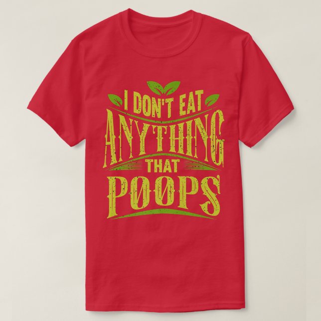 I Don't Eat Anything That Poops Funny Vegan Funny  T-Shirt (Design Front)