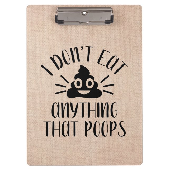 I Don't Eat Anything That Poops, Vegan Clipboard (Front)