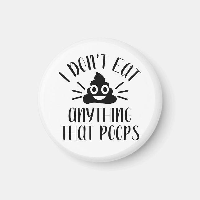 I Don't Eat Anything That Poops, Vegan  Magnet (Front)
