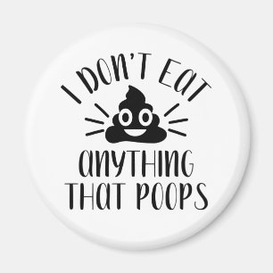 I Don't Eat Anything That Poops, Vegan Magnet