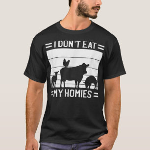 I Don't Eat Homies - Vegan Quote Vegetarian Saying T-Shirt