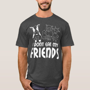 I don't eat my friends say, vegetarian, vegan  T-Shirt