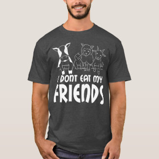 I don't eat my friends say, vegetarian, vegan T-Shirt