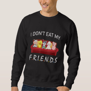 I Don't Eat My Friends Vegetarians Vegan Funny Ani Sweatshirt