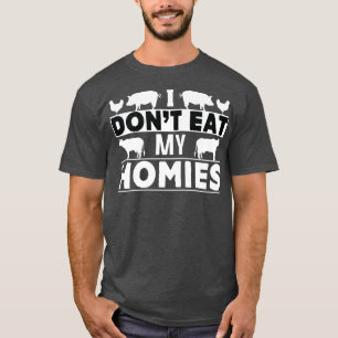 I Don't Eat My Homie Vegan Food Healthy Lifestyle T-Shirt