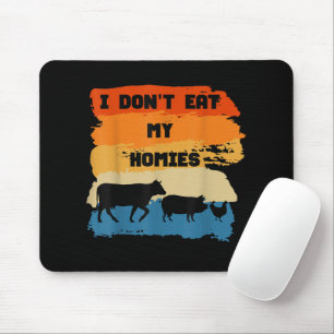 I Don't Eat My Homies Funny Gift For Vegetarian Ve Mouse Pad