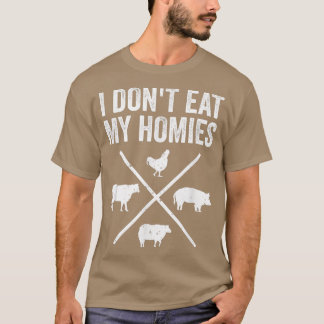 I Don't Eat My Homies  Funny Vegetarian  T-Shirt
