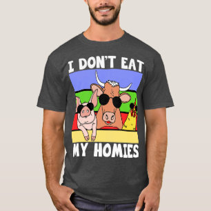 I Dont Eat My Homies I Dont Eat My Friends Vegan T-Shirt