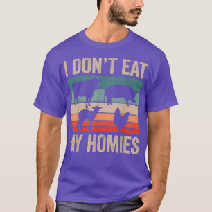 I Don't Eat My Homies Plant Based Diet Funny Veget T-Shirt