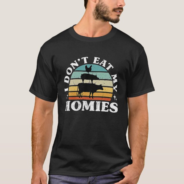 I Don't Eat My Homies Plant Based Diet Vegetarian  T-Shirt (Front)